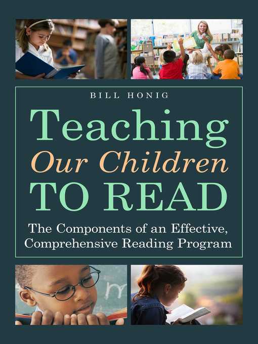 Title details for Teaching Our Children to Read: the Components of an Effective, Comprehensive Reading Program by Bill Honig - Available